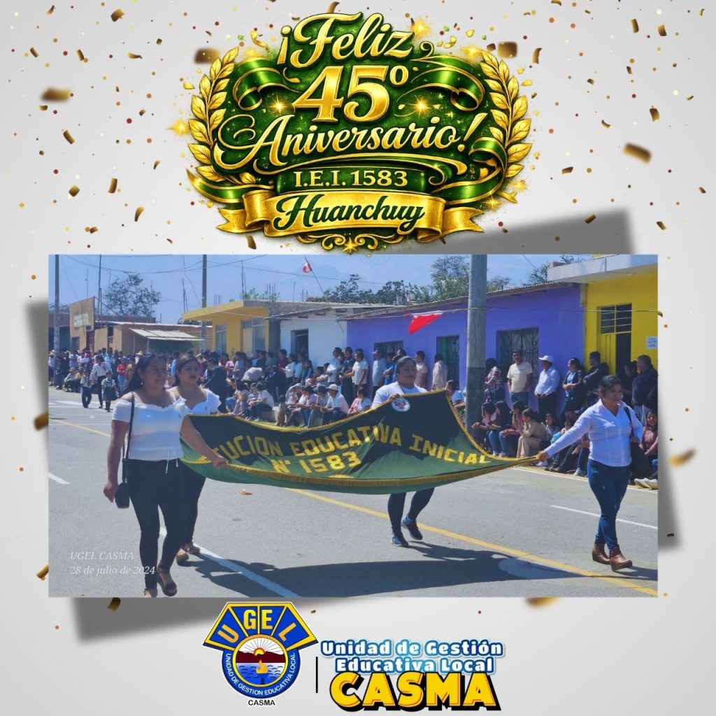 ¡FELIZ 45° ANIVERSARIO I.E.I. N° 1583 HUANCHUY! iei. 1583